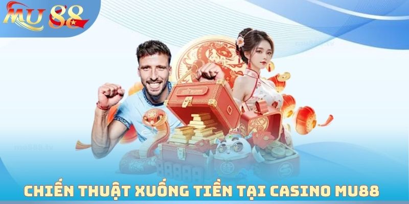 Chiến thuật xuống tiền tại Casino MU88 để thắng lớn