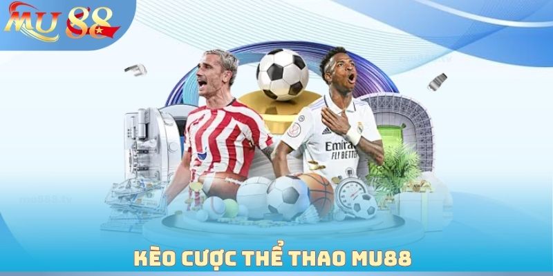 Kèo cược thể thao MU88