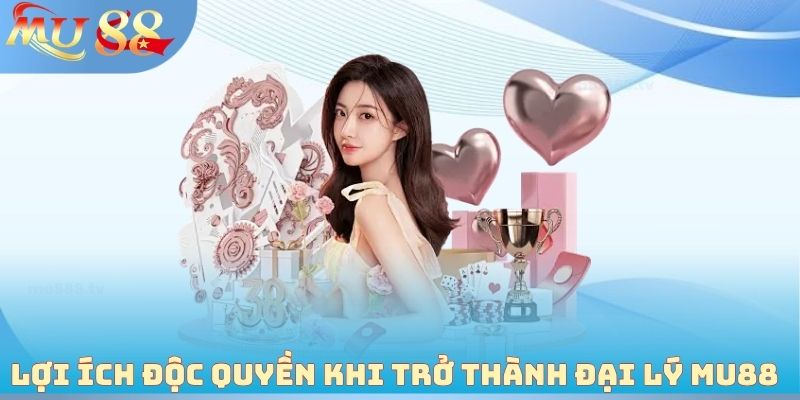 Lợi ích độc quyền khi trở thành đại lý MU88