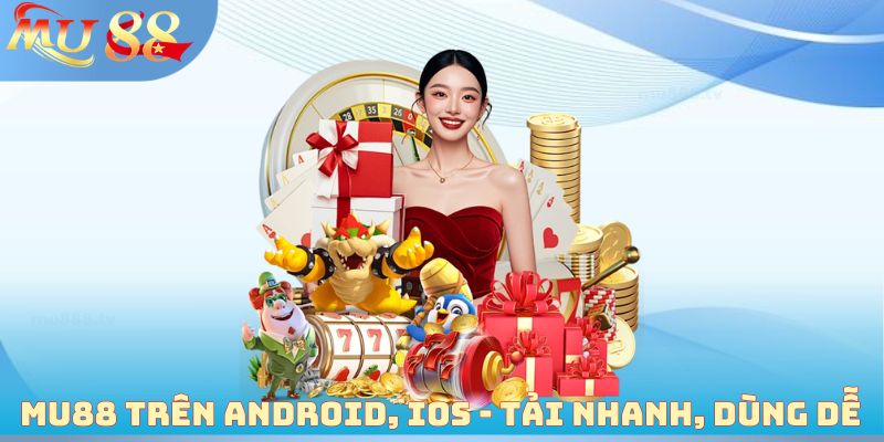 MU88 trên android, ios - Tải nhanh, dùng dễ